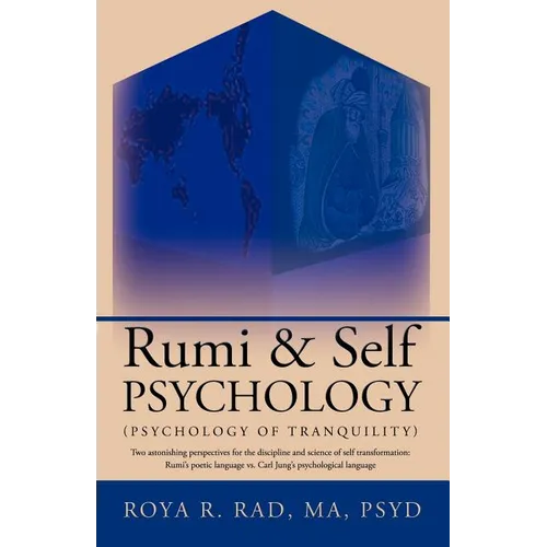 Rumi & Self Psychology (Psychology of Tranquility): Two Astonishing Perspectives for the Discipline and Science of Self Transformation: Rumi's Poetic - Paperback
