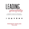 Leading Gracefully: A Women's Guide to Confident, Authentic & Effective Leadership - Hardcover