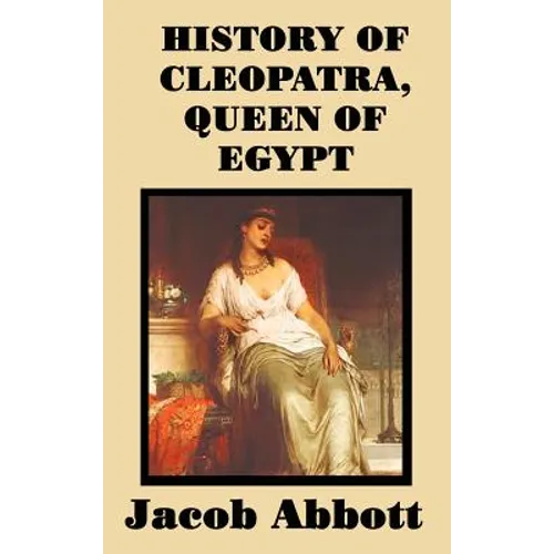 History of Cleopatra, Queen of Egypt: A Historical Biography for Students and General Readers - Hardcover
