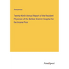 Twenty-Ninth Annual Report of the Resident Physician of the Belfast District Hospital for the Insane Poor - Paperback