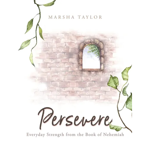 Persevere: Everyday Strength from the Book of Nehemiah - Paperback