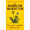The Dandelion Insurrection - Love and Revolution - - Hardcover