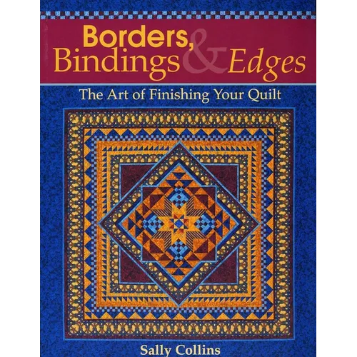 Borders, Bindings & Edges: The Art of Finishing Your Quilt - Paperback
