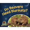 Do Beavers Need Blankets? - Hardcover