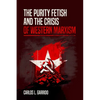 The Purity Fetish and the Crisis of Western Marxism - Paperback