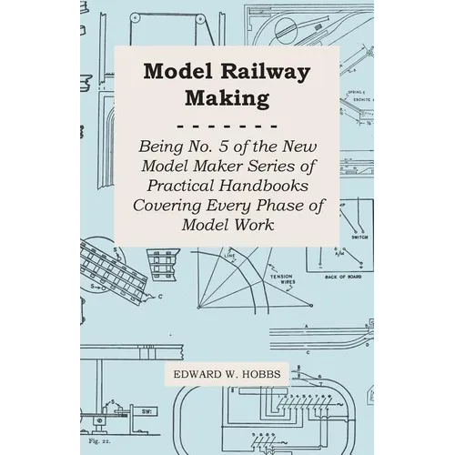 Model Railway Making - Being No. 5 of the New Model Maker Series of Practical Handbooks Covering Every Phase of Model Work - Paperback