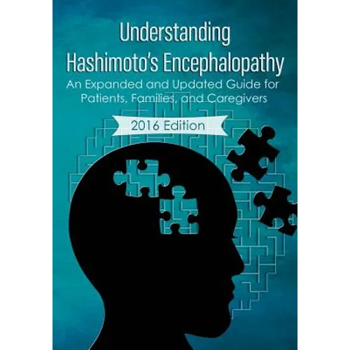 Understanding Hashimoto's Encephalopathy 2016 Edition: An Expanded and Updated Guide For Patients, Families, and Caregivers - Paperback