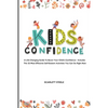 Kids Confidence: A Life-Changing Guide to Boost Your Child's Confidence - Includes The 25 Most Effective Self-Esteem Activities You Can Do Right Now - Paperback