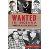 Wanted in Indiana: Infamous Hoosier Fugitives - Paperback