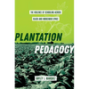 Plantation Pedagogy: The Violence of Schooling Across Black and Indigenous Space Volume 72 - Hardcover