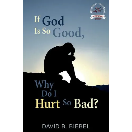 If God Is So Good, Why Do I Hurt So Bad?: (25th Anniversary Edition) - Paperback