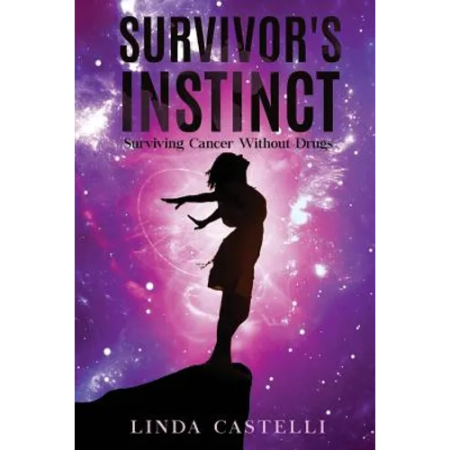 Survivor's Instinct: Surviving Cancer Without Drugs - Paperback
