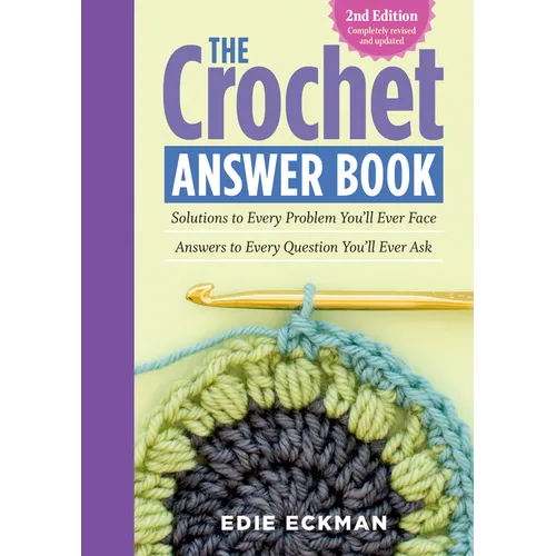The Crochet Answer Book, 2nd Edition: Solutions to Every Problem You'll Ever Face; Answers to Every Question You'll Ever Ask - Paperback
