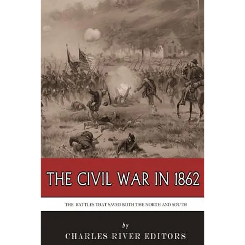 The Civil War in 1862: The Battles that Saved Both the North and South - Paperback