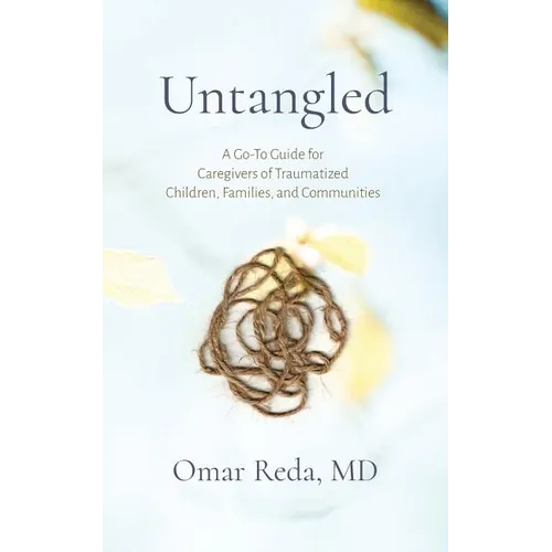 Untangled: A Go-To Guide for Caregivers of Traumatized Children, Families, and Communities - Paperback