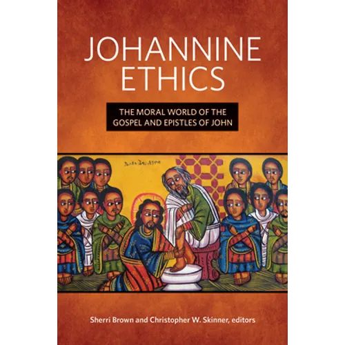 Johannine Ethics: The Moral World of the Gospel and Epistles of John - Hardcover