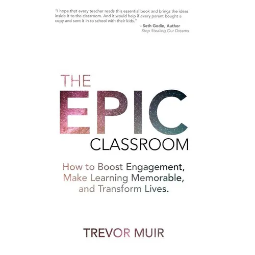 The Epic Classroom: How to Boost Engagement, Make Learning Memorable, and Transform Lives - Paperback