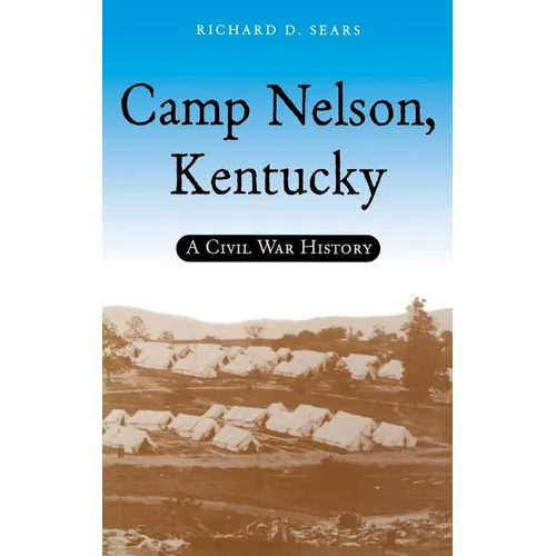 Camp Nelson, Kentucky: A Civil War History - Hardcover