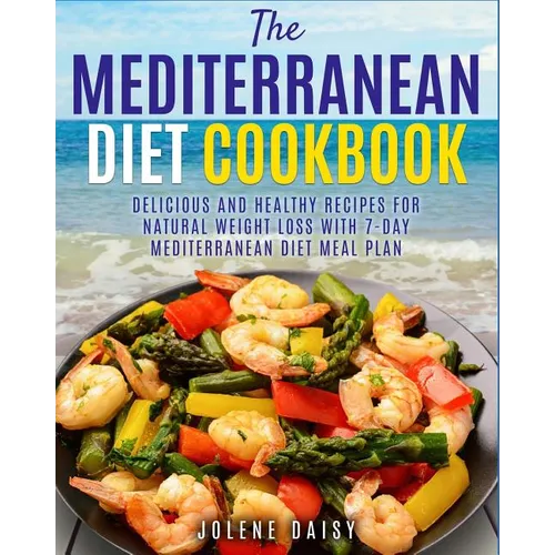 The Mediterranean Diet Cookbook: Delicious and Healthy Recipes for Natural Weight Loss with 7-Day Mediterranean Diet Meal Plan (Healthy Lifestyle Cook - Paperback
