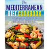 The Mediterranean Diet Cookbook: Delicious and Healthy Recipes for Natural Weight Loss with 7-Day Mediterranean Diet Meal Plan (Healthy Lifestyle Cook - Paperback