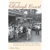 Greater Raleigh Court: A History of Wasena, Virginia Heights, Norwich and Raleigh Court - Hardcover
