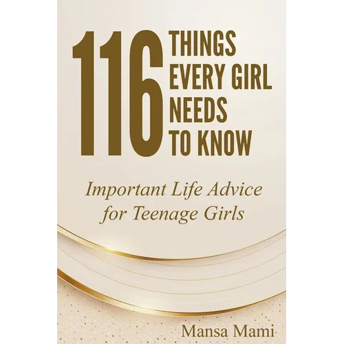 116 Things Every Girl Needs to Know: Important Life Advice for Teenage Girls - Paperback