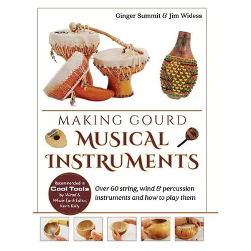 Making Gourd Musical Instruments: Over 60 String, Wind & Percussion Instruments & How to Play Them - Hardcover