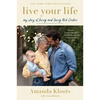 Live Your Life: My Story of Loving and Losing Nick Cordero - Paperback