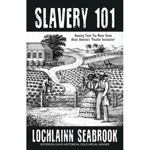 Slavery 101: Amazing Facts You Never Knew About America's "Peculiar Institution" - Paperback