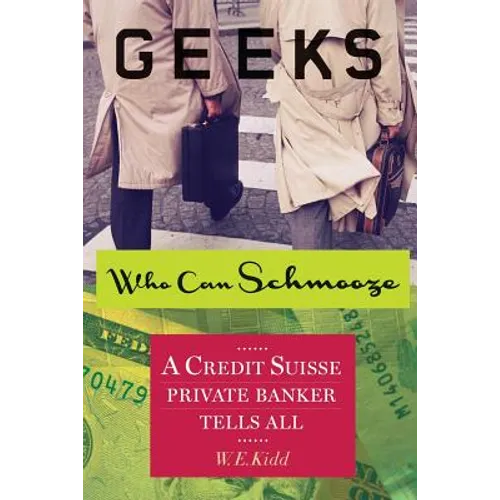 Geeks Who Can Schmooze: A Credit Suisse Private Banker Tells All - Paperback