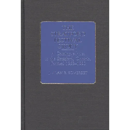The Stratford Festival Story: A Catalogue-Index to the Stratford, Ontario, Festival 1953-1990 - Hardcover