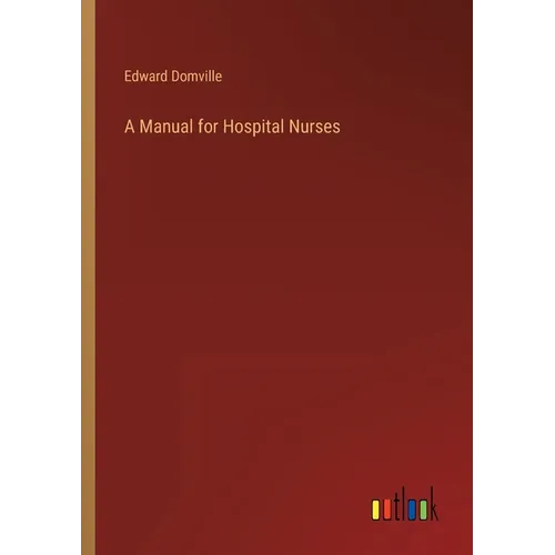 A Manual for Hospital Nurses - Paperback