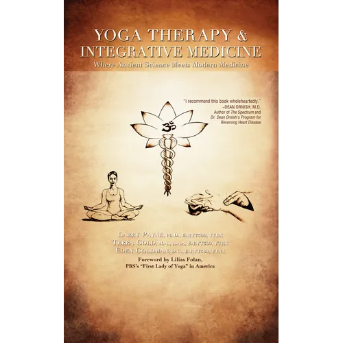 Yoga Therapy & Integrative Medicine: Where Ancient Science Meets Modern Medicine - Hardcover