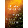 How We Live Is How We Die - Hardcover