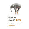How to Live in Fear: Mastering the Art of Freaking Out - Paperback