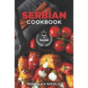 Serbian Cookbook: Get Your Taste Of Serbia With 60 Easy and Delicious Recipes From Serbian Cuisine - Paperback