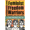 Feminist Freedom Warriors: Genealogies, Justice, Politics, and Hope - Paperback