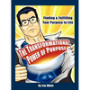 The Transformational Power of Purpose: Finding & Fulfilling Your Purpose in Life - Paperback