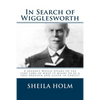 In Search of Wigglesworth: A Journey Which Speaks To The Very Core... - Paperback