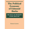 The Political Economy of Edmund Burke: The Role of Property in His Thought - Paperback