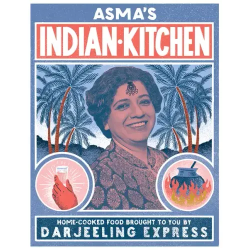 Asma's Indian Kitchen: Home-Cooked Food Brought to You by Darjeeling Express - Hardcover