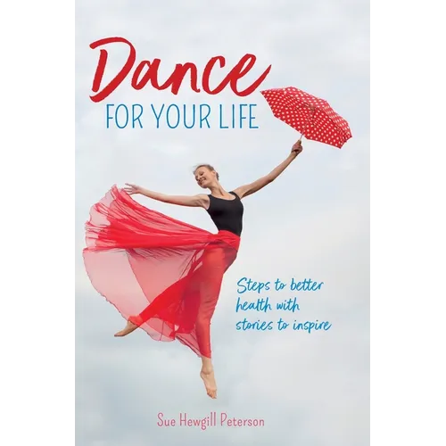Dance for your Life: Steps to better health with stories to inspire - Hardcover