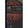 Antarctica: Or, Two Years Amongst The Ice Of The South Pole - Hardcover