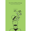 Do-It-Yourself Brand Design: Make Logos, Ads and Everything In-Between - Paperback