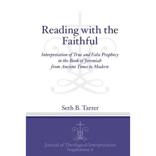 Reading with the Faithful: Interpretation of True and False Prophecy in the Book of Jeremiah from Ancient to Modern - Paperback