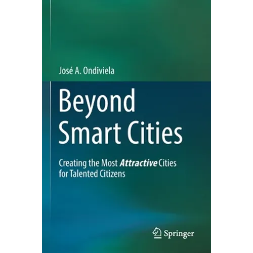 Beyond Smart Cities: Creating the Most Attractive Cities for Talented Citizens - Paperback