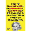 How To Be Hilarious and Quick-Witted in Everyday Conversation - Paperback