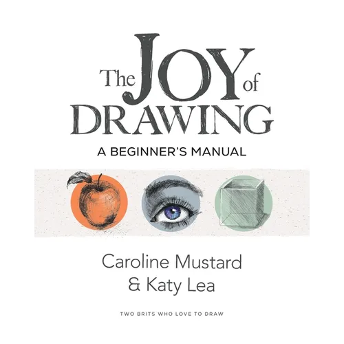 The Joy of Drawing: A Beginner's Manual - Paperback