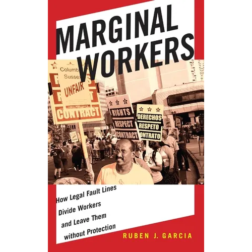 Marginal Workers: How Legal Fault Lines Divide Workers and Leave Them Without Protection - Paperback