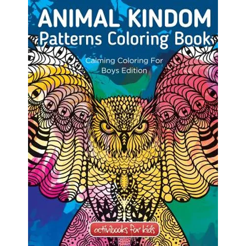 Animal Kingdom Patterns Coloring Book: Calming Coloring For Boys Edition - Paperback